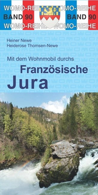 Mit dem Wohnmobil durchs Französische Jura - Heiner Newe, Heiderose Thomsen-Newe