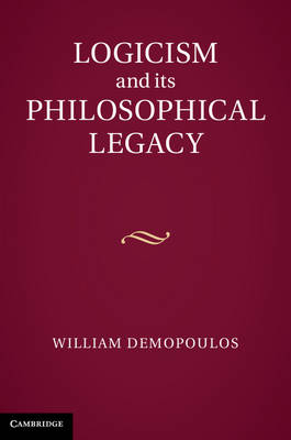 Logicism and its Philosophical Legacy - William Demopoulos