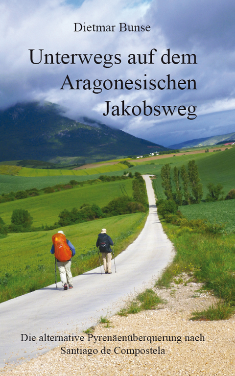 Unterwegs auf dem Aragonesischen Jakobsweg - Dietmar Bunse