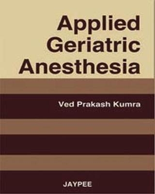 Applied Geriatric Anesthesia - Ved Prakash Kumra