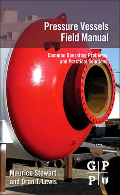 Pressure Vessels Field Manual - Maurice Stewart, Oran T. Lewis