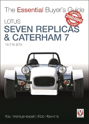 Lotus Seven Replicas & Caterham 7: 1973-2013 - Rob Hawkins