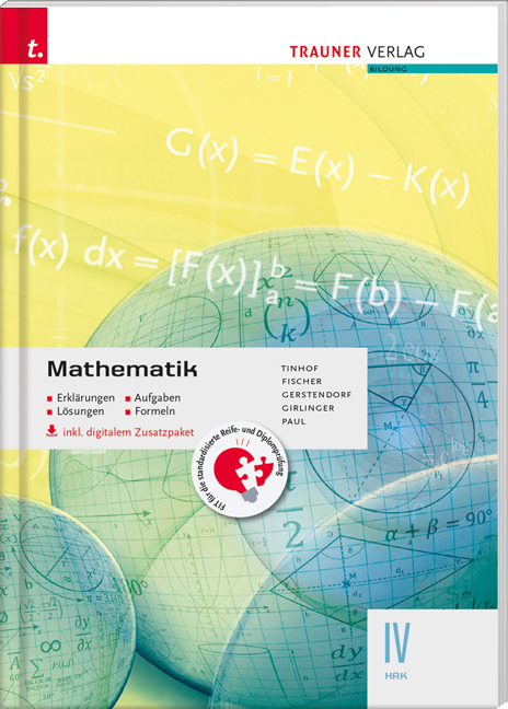 Mathematik IV HAK inkl. digitalem Zusatzpaket - Erklärungen, Aufgaben, Lösungen, Formeln - Friedrich Tinhof, Wolfgang Fischer, Kathrin Gerstendorf, Helmut Girlinger, Markus Paul