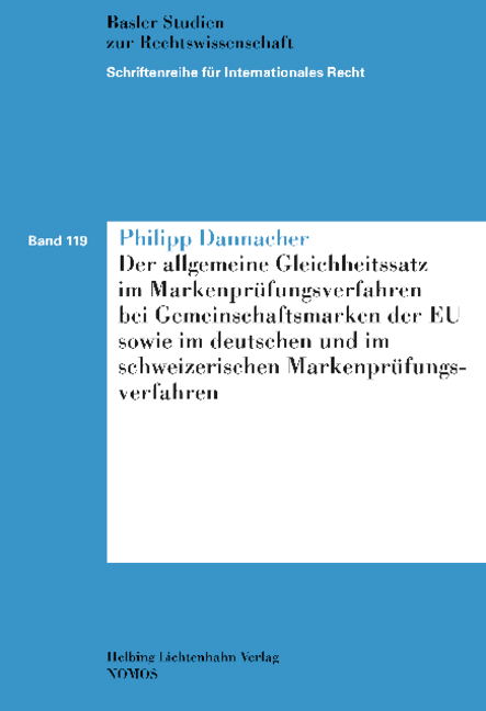 Der allgemeine Gleichheitssatz im Markenprüfungsverfahren bei Gemeinschaftsmarken der EU sowie im deutschen und im schweizerischen Markenprüfungsverfahren - Philipp Dannacher