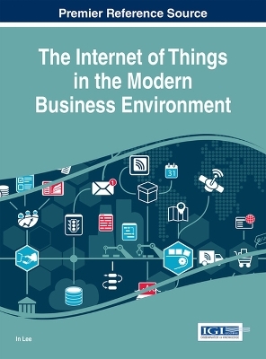 The Internet of Things in the Modern Business Environment - 