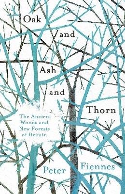 Oak and Ash and Thorn - Peter Fiennes