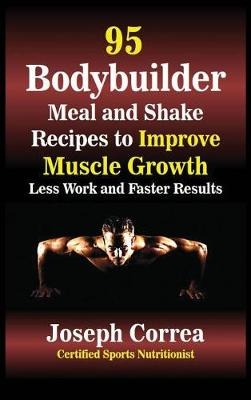 95 Bodybuilder Meal and Shake Recipes to Improve Muscle Growth - Joseph Correa