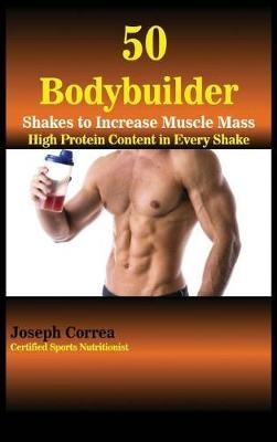 50 Bodybuilder Shakes to Increase Muscle Mass - Joseph Correa