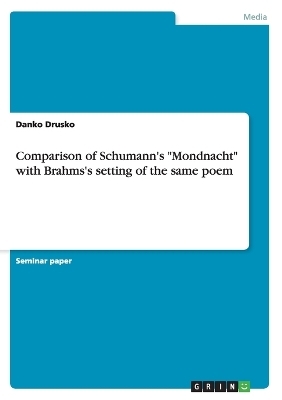 Comparison of Schumann's "Mondnacht" with Brahms's setting of the same poem - Danko Drusko