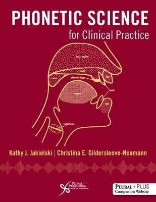 Phonetic Science for Clinical Practice - Kathy J. Jakielski, Christina E. Gildersleeve-Neumann