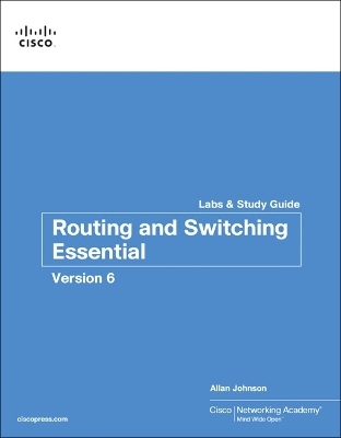 Routing and Switching Essentials v6 Labs & Study Guide -  Cisco Networking Academy, Allan Johnson