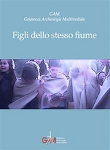 Figli dello stesso fiume - GAM -Golasecca Archeologia Multimediale