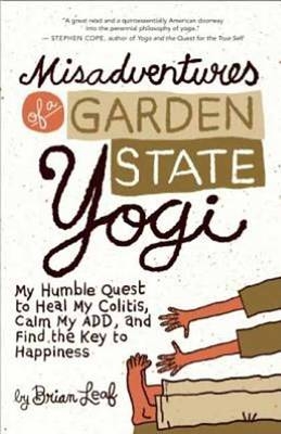 Misadventures of a Garden State Yogi - Brian Leaf