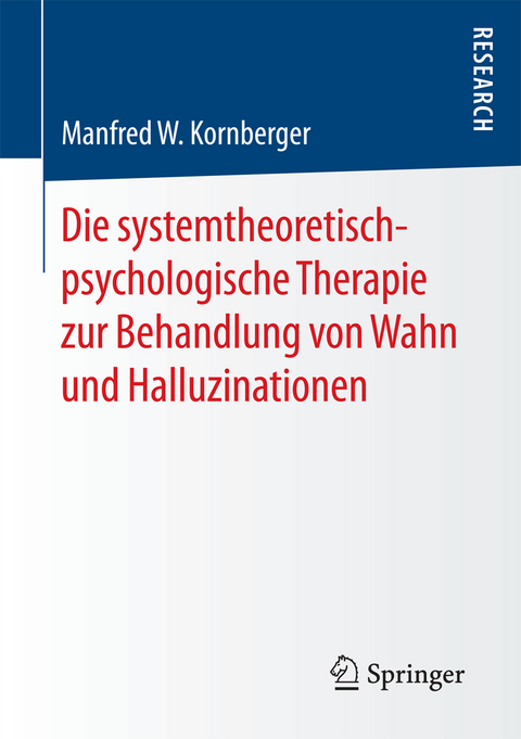 Die systemtheoretisch-psychologische Therapie zur Behandlung von Wahn und Halluzinationen - Manfred W. Kornberger