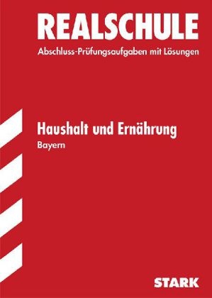 Abschluss-Prüfungsaufgaben Realschule Bayern. Mit Lösungen / Haushalt und Ernährung - Adelheid Müller, Angela Winter, Angela Nellen, Ulrike Niemetz