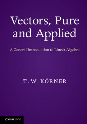 Vectors, Pure and Applied - T. W. Körner