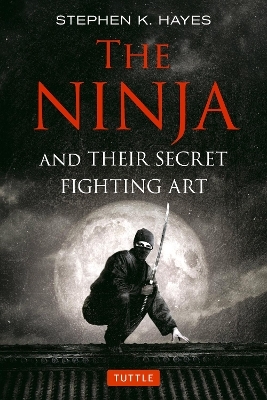 The Ninja and Their Secret Fighting Art - Stephen K. Hayes