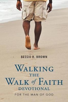 Walking the Walk of Faith - Bessie R Brown