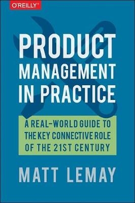 Product Management in Practice - Matt LeMay