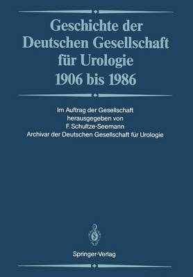 Geschichte der Deutschen Gesellschaft für Urologie 1906 bis 1986 - 