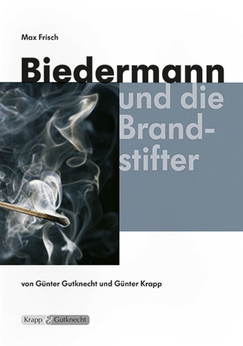 Biedermann und die Brandstifter – Max Frisch – Lehrerheft - Günther Gutknecht, Günter Krapp