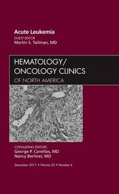 Acute Leukemia, An Issue of Hematology/Oncology Clinics of North America - Martin S. Tallman