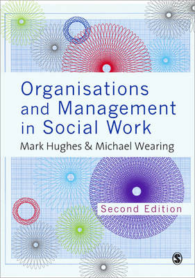 Organisations and Management in Social Work - Mark Hughes, Michael Wearing