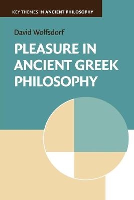 Pleasure in Ancient Greek Philosophy - David Wolfsdorf