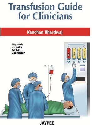 Transfusion Guide for Clinicians - Kanchan Bhardwaj