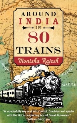 Around India in 80 Trains - Monisha Rajesh