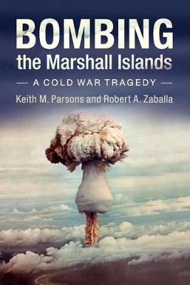 Bombing the Marshall Islands - Keith M. Parsons, Robert A. Zaballa