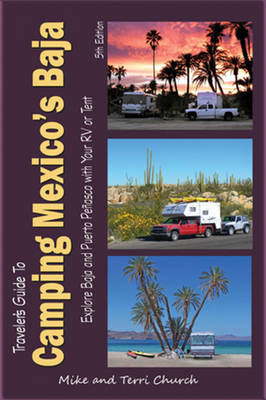 Traveler's Guide to Camping Mexico's Baja - Mike Church, Terri Church