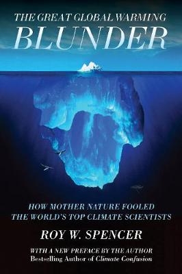 The Great Global Warming Blunder - Roy W Spencer