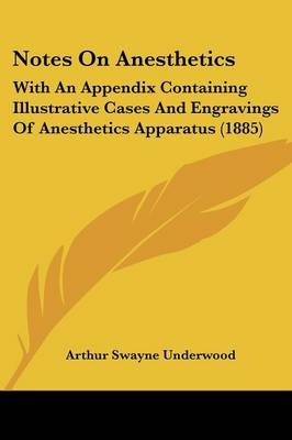 Notes On Anesthetics - Arthur Swayne Underwood