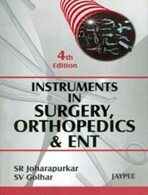 Instruments in Surgery, Orthopedics and ENT - SR Joharpurkar, SV Golhar