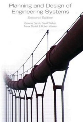 Planning and Design of Engineering Systems, Second Edition - Graeme Dandy, David Walker, Trevor Daniell, Robert Warner