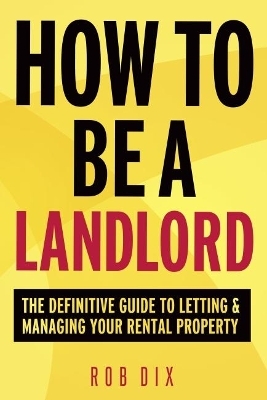 How to be a Landlord - Rob Dix