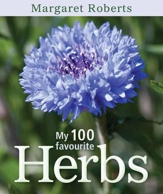 My 100 Favourite Herbs - Margaret Roberts