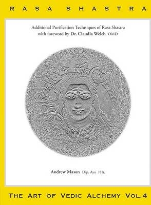 Rasa Shastra - The Art of Vedic Alchemy - Andrew Mason