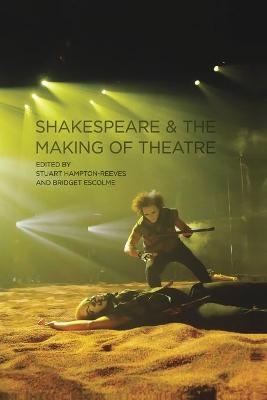 Shakespeare and the Making of Theatre - 