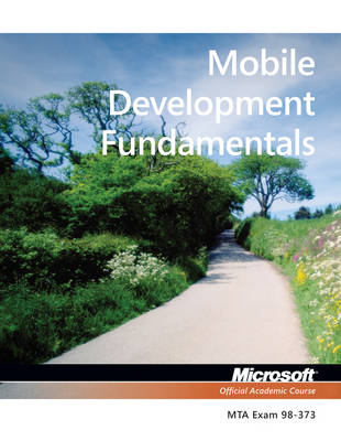 Exam 98–373 Mobile Development Fundamentals -  Microsoft Official Academic Course