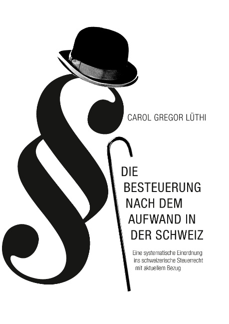 Die Besteuerung nach dem Aufwand in der Schweiz - Carol Gregor Lüthi