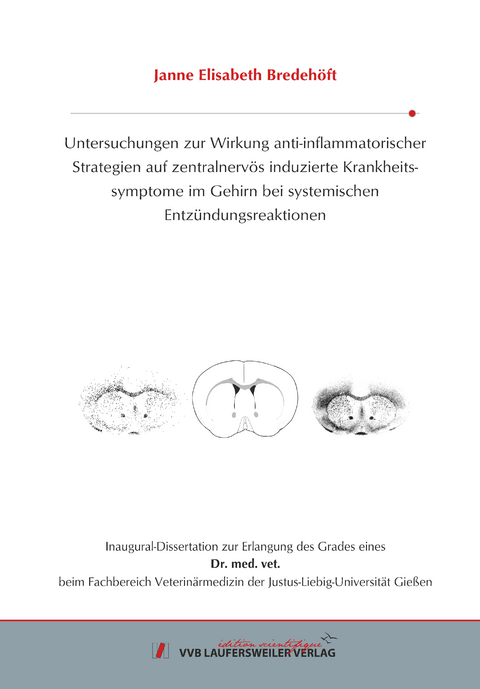 Untersuchungen zur Wirkung anti-inflammatorischer Strategien auf zentralnervös induzierte Krankheitssymptome im Gehirn bei systemischen Entzündungsreaktionen - Janne Elisabeth Bredehöft