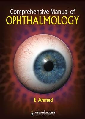 Comprehensive Manual of Ophthalmology - E Ahmed