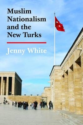 Muslim Nationalism and the New Turks - Jenny White