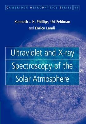 Ultraviolet and X-ray Spectroscopy of the Solar Atmosphere - Kenneth J. H. Phillips, Uri Feldman, Enrico Landi