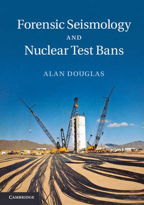 Forensic Seismology and Nuclear Test Bans - Alan Douglas