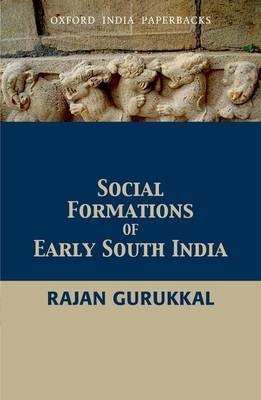 Social Formations of Early South India - Rajan Gurukkal