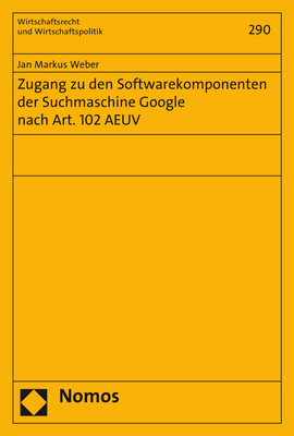 Zugang zu den Softwarekomponenten der Suchmaschine Google nach Art. 102 AEUV - Jan Markus Weber