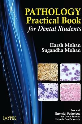 Practical Pathology For Dental Students - Harsh Mohan, Sugandha Mohan